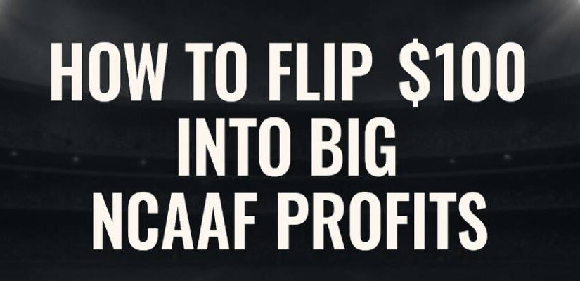 How to Flip $100 into Big NCAAF Profits