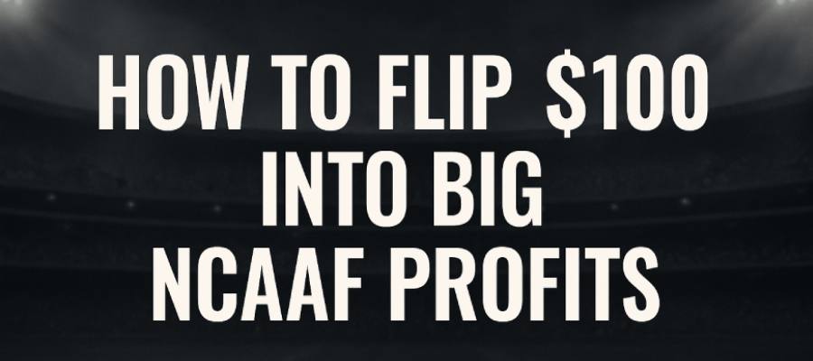 How to Flip $100 into Big NCAAF Profits