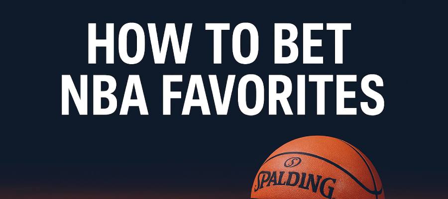 How to Bet NBA Favorites: Smart Betting Strategies for 2025