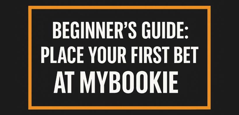 Beginner’s Guide: How to Place Your First Bet at MyBookie
