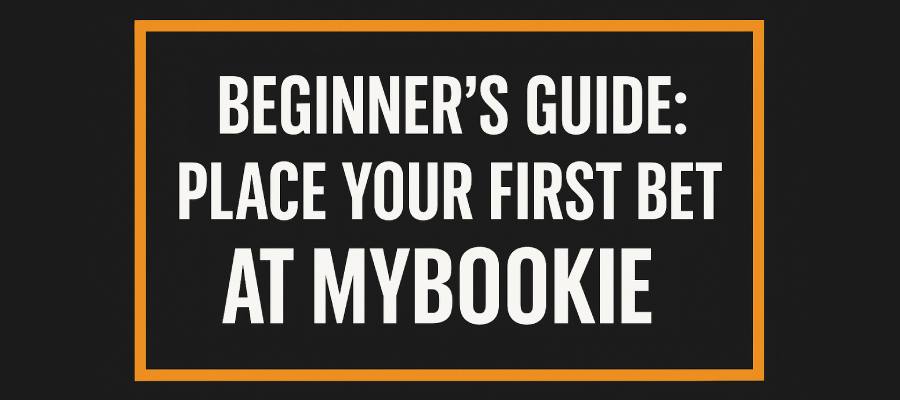 Beginner’s Guide: How to Place Your First Bet at MyBookie