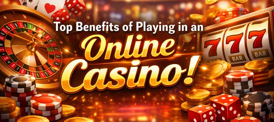 What are the Benefits of Playing In an Online Casino?