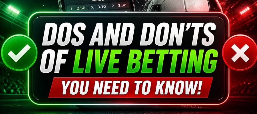 Dos and Don’ts of Live Betting You Need to Know