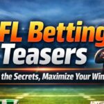 Understanding NFL Betting Teasers: How They Work, When to Use Them & Smart Strategies