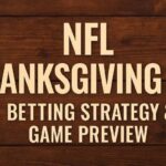 Get Your NFL Thanksgiving Day Betting Strategy & Game Preview
