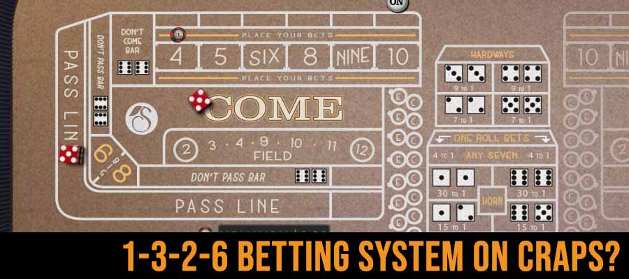 All about 1-3-2-6 Betting System for Online Craps