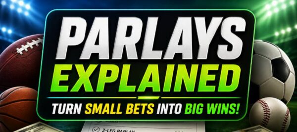 Parlays Explained: How to Boost Your Sports Betting Bankroll