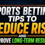 Sports Betting Tips to Reduce Risk and Improve Long-Term Results