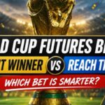 World Cup Futures Betting: Outright Winner vs Reach the Final Explained
