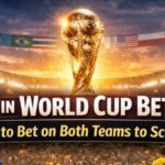 Both Teams to Score (BTTS) in World Cup Betting: How It Works and When to Bet