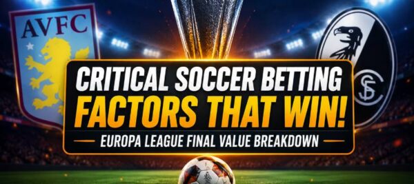 Critical Soccer Betting Factors: Smarter Picks, Europa League Value, and Better Odds Analysis