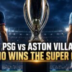 UEFA Super Cup Betting Picks: PSG vs Aston Villa