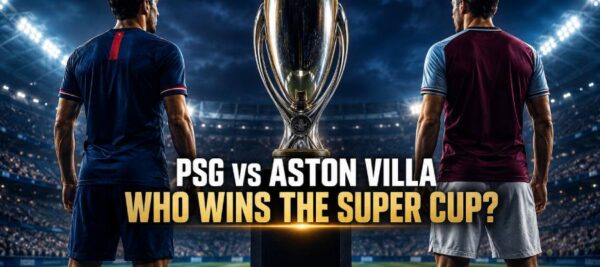 UEFA Super Cup Betting Picks: PSG vs Aston Villa