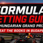 How to Bet Formula 1: Critical Betting Factors and Hungarian Grand Prix Picks