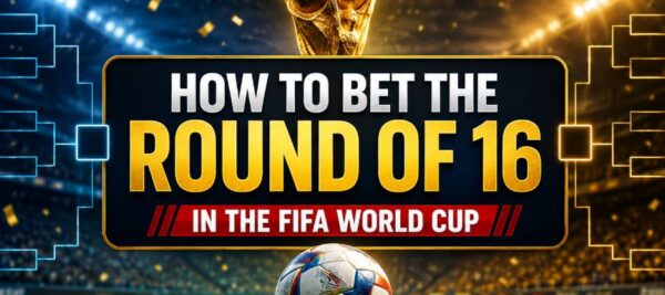 How to Bet the Round of 16 in the FIFA World Cup