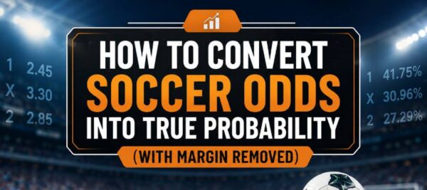 How to Convert Soccer Odds Into True Probability (With Margin Removed)