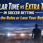 Regular Time vs Extra Time in Soccer Betting: What Actually Counts?