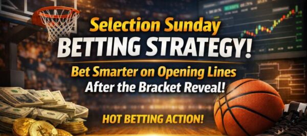 Selection Sunday Betting Strategy: How to Bet Opening Lines After the Bracket Reveal