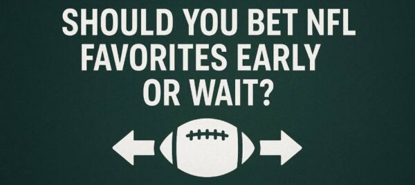 Should You Bet NFL Favorites Early or Wait? 2025 Line Movement Strategy Explained