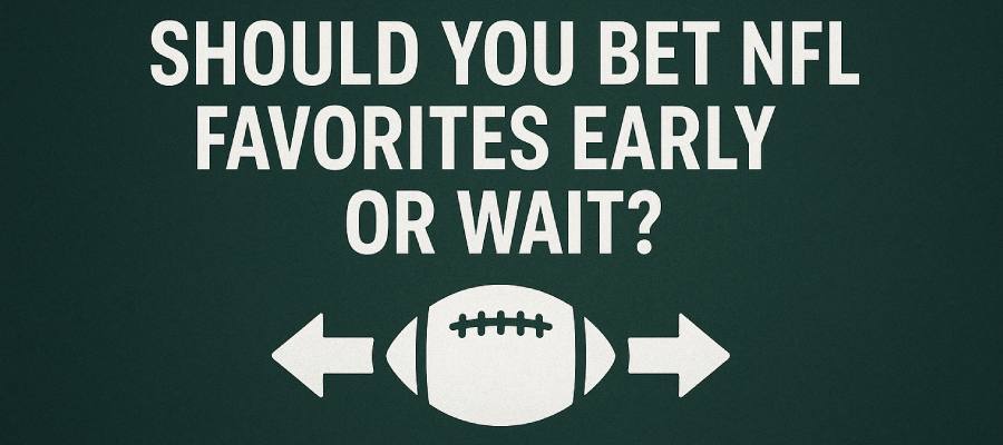 Should You Bet NFL Favorites Early or Wait? 2025 Line Movement Strategy Explained