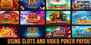 How to Use Slots and Video Poker Payouts you Should Know