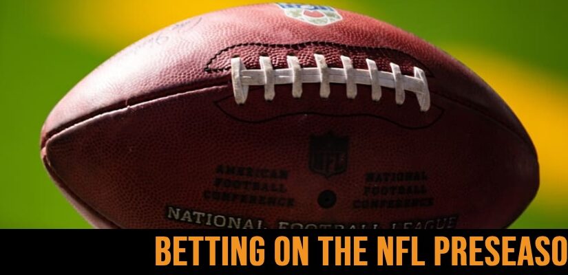 Pros and Cons of Betting NFL Preseason Games