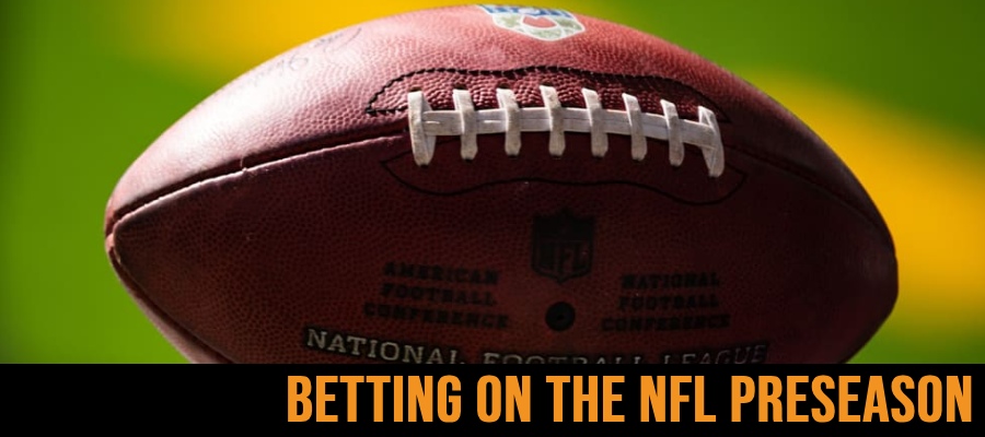 Pros and Cons of Betting NFL Preseason Games