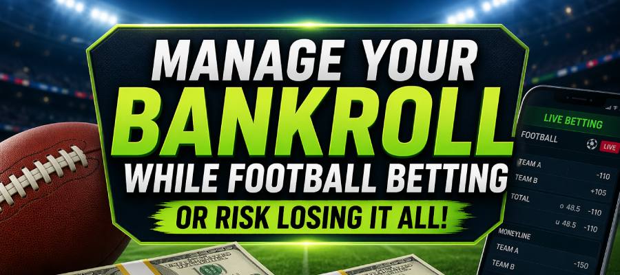 Managing Your Bankroll While Football Betting: A Complete Guide to Smarter Wagering