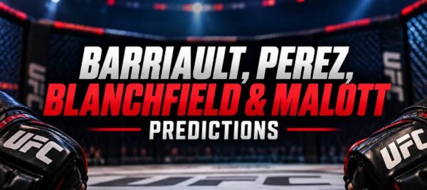 UFC Picks: Barriault, Perez, Blanchfield & Malott Predictions