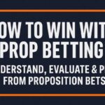 Prop Betting Guide: How to Understand, Evaluate & Profit From Proposition Bets