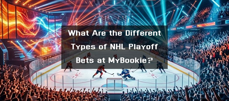 What Are the Different Types of NHL Playoff Bets at MyBookie?